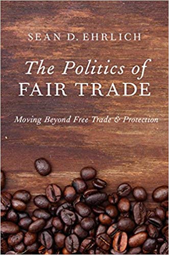 The Politics of Fair Trade:  Moving Beyond Free Trade and Protection
